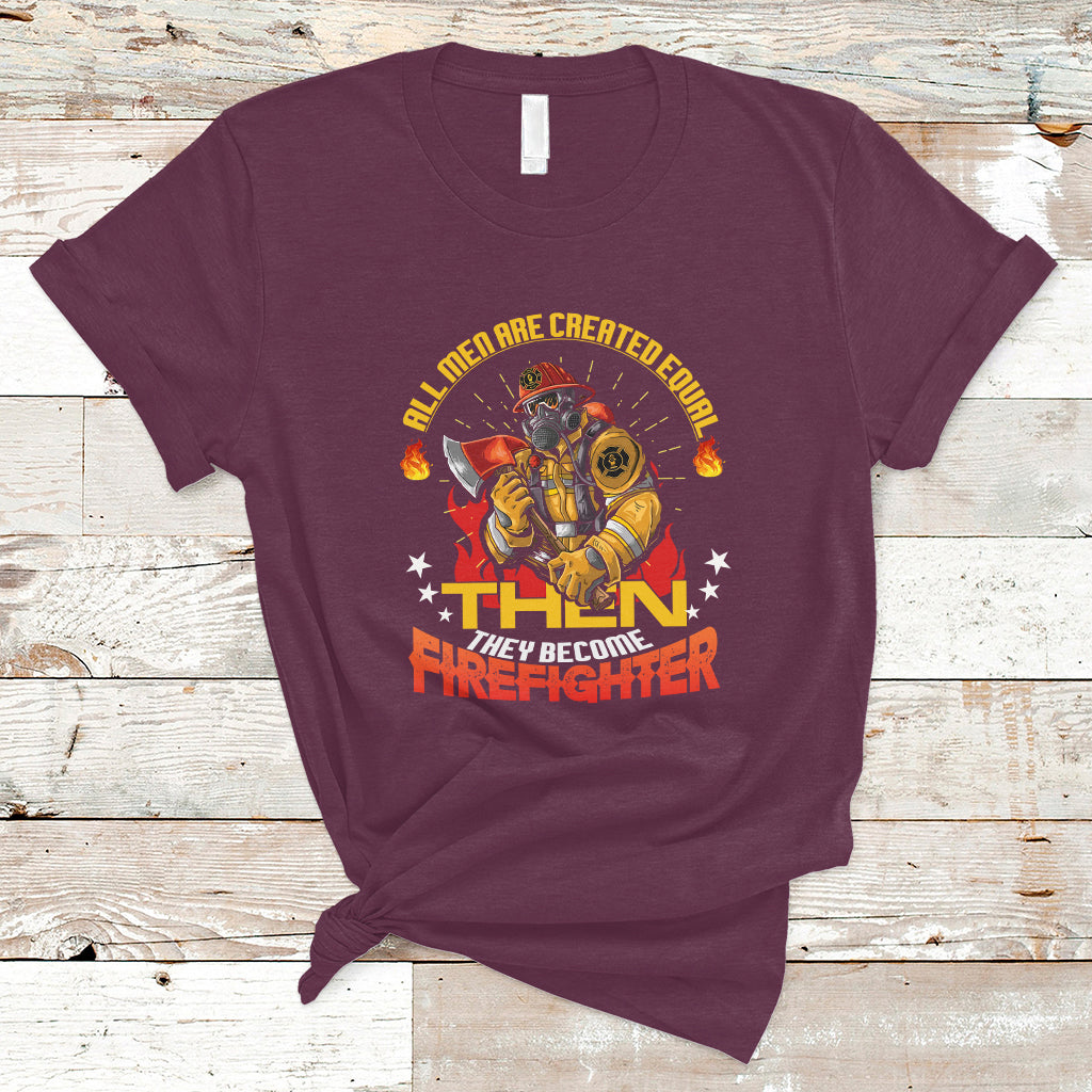 All Men Are Created Equal Then They Become Firefighter T Shirt - Wonder Print Shop