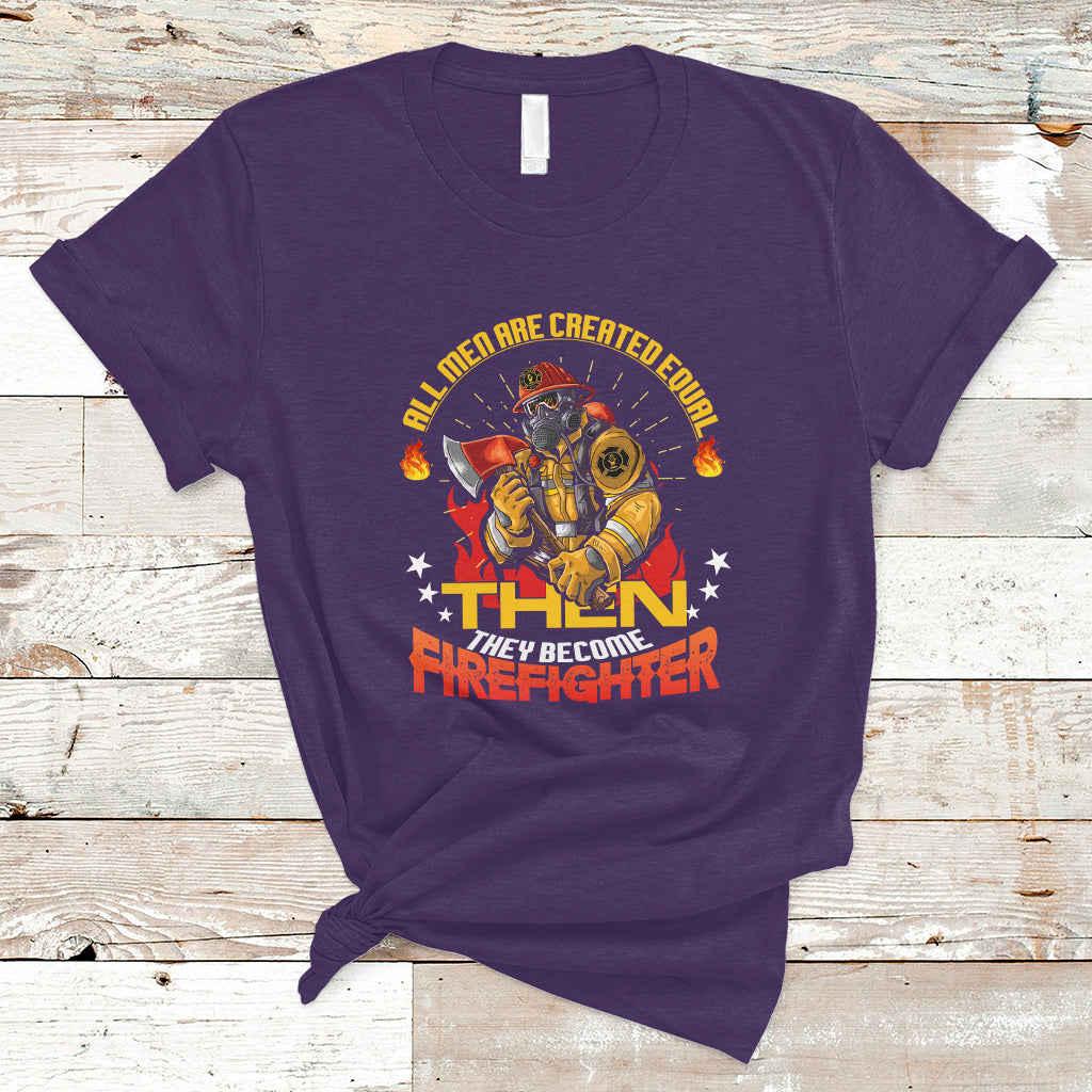 All Men Are Created Equal Then They Become Firefighter T Shirt - Wonder Print Shop