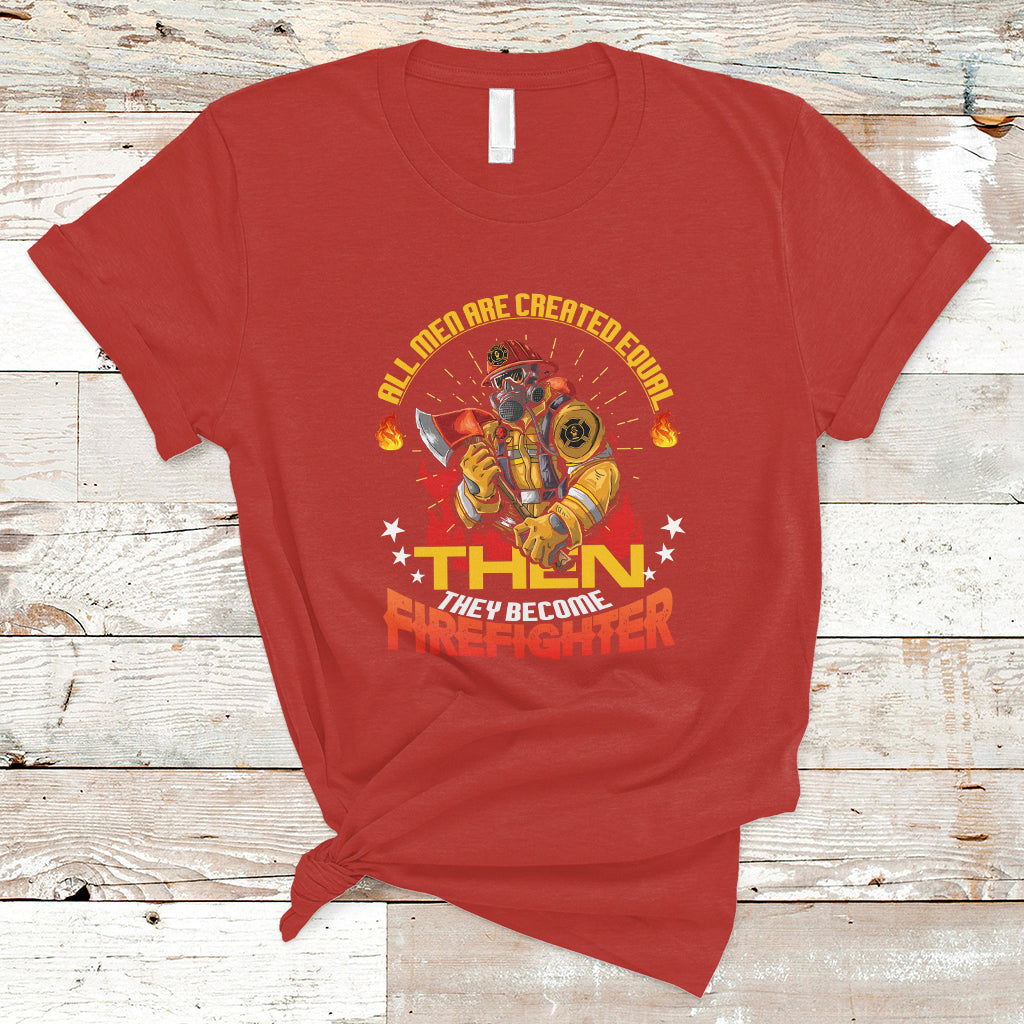 All Men Are Created Equal Then They Become Firefighter T Shirt - Wonder Print Shop