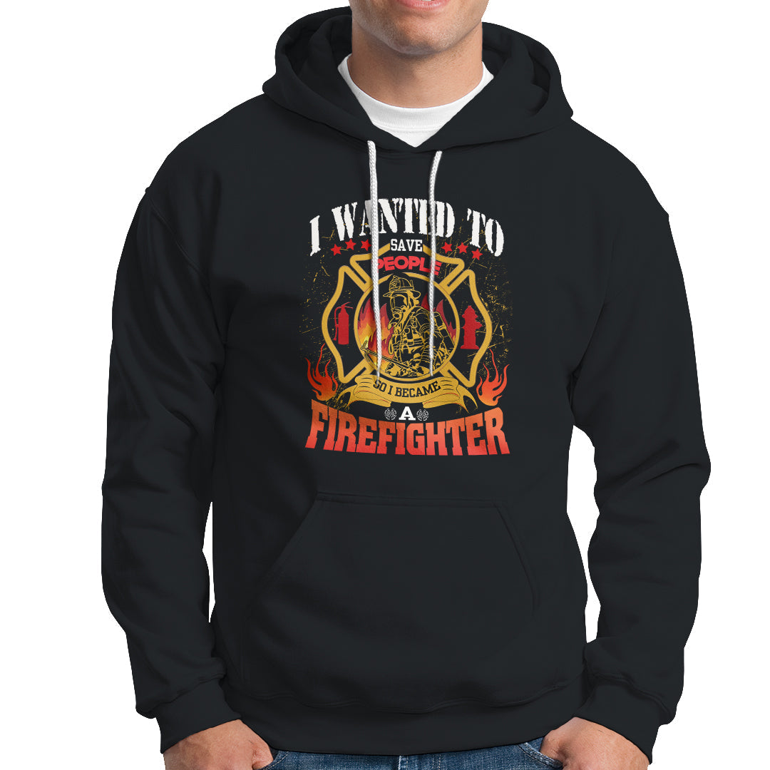 I Wanted to Save People So I Became a Firefighter Hoodie - Wonder Print Shop