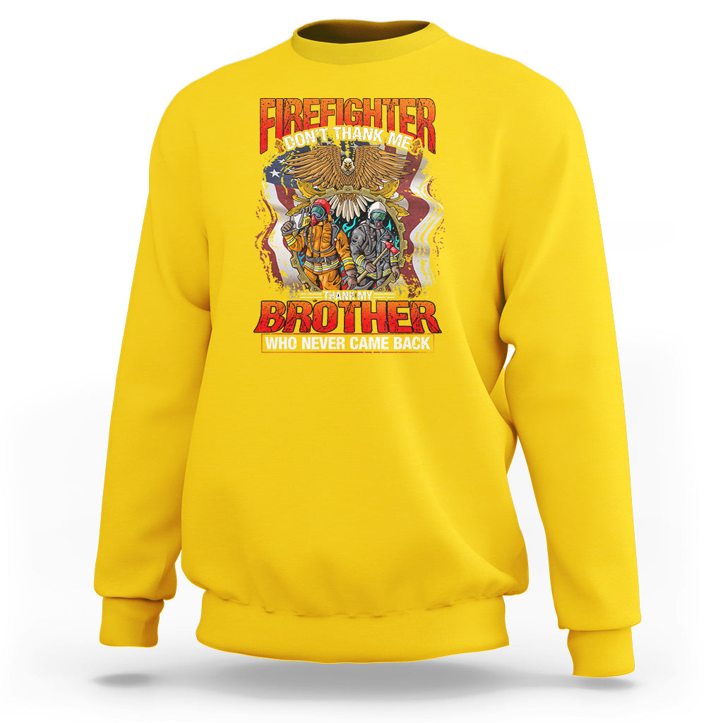 Firefighter Sweatshirt Dont Thank Me, Thank My Brother Who Never Came Back - Wonder Print Shop