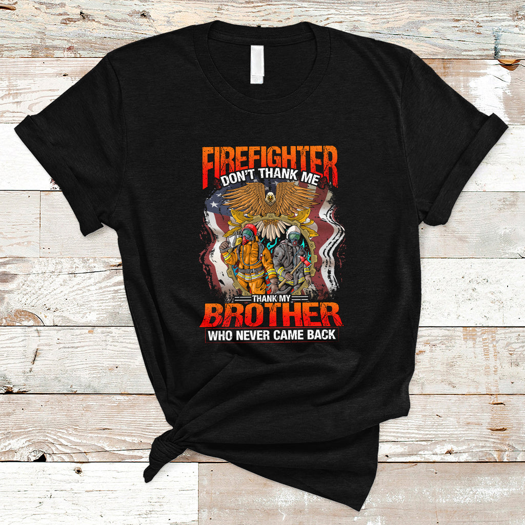 Firefighter T Shirt Dont Thank Me, Thank My Brother Who Never Came Back - Wonder Print Shop