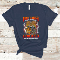 Firefighter T Shirt Dont Thank Me, Thank My Brother Who Never Came Back - Wonder Print Shop
