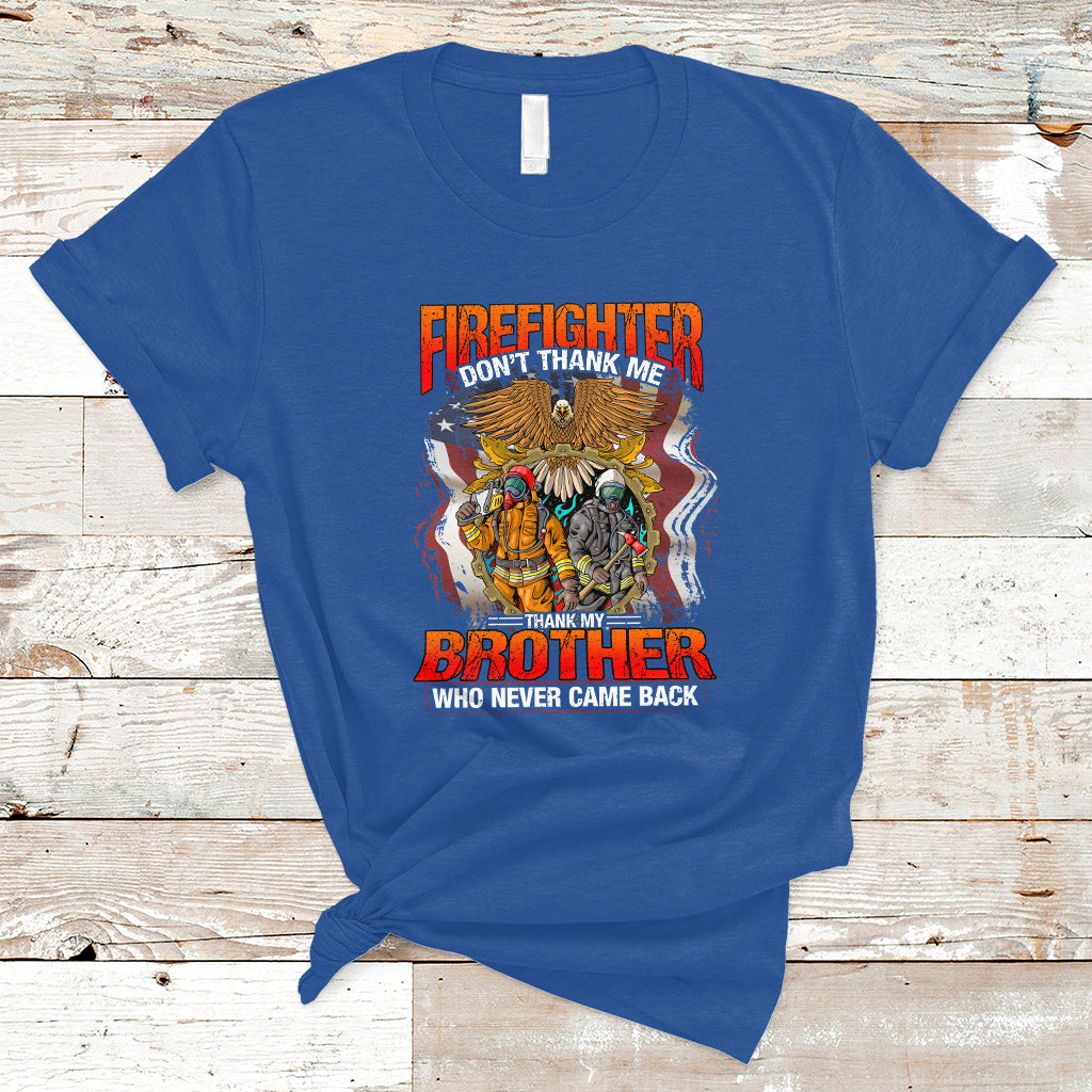 Firefighter T Shirt Dont Thank Me, Thank My Brother Who Never Came Back - Wonder Print Shop