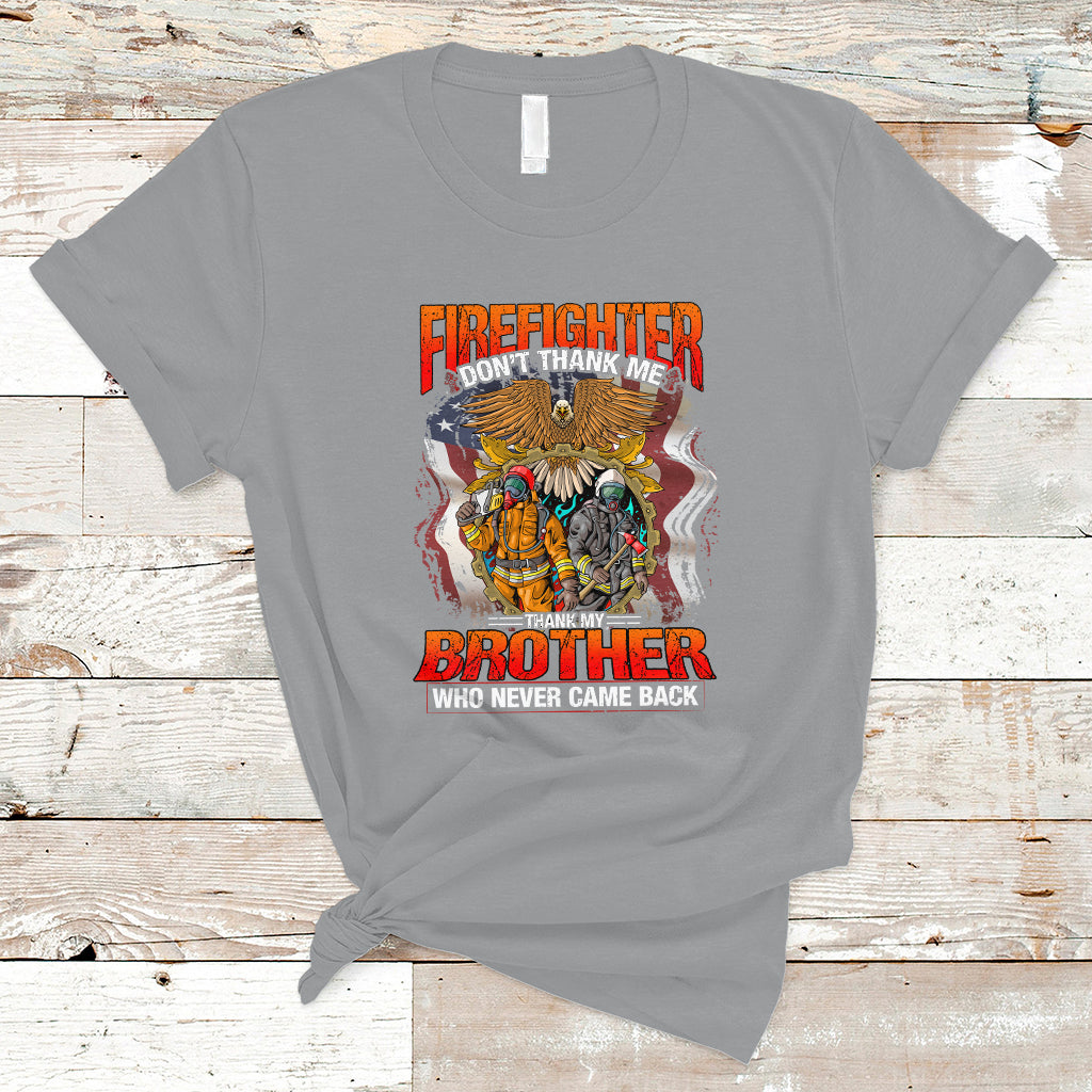 Firefighter T Shirt Dont Thank Me, Thank My Brother Who Never Came Back - Wonder Print Shop