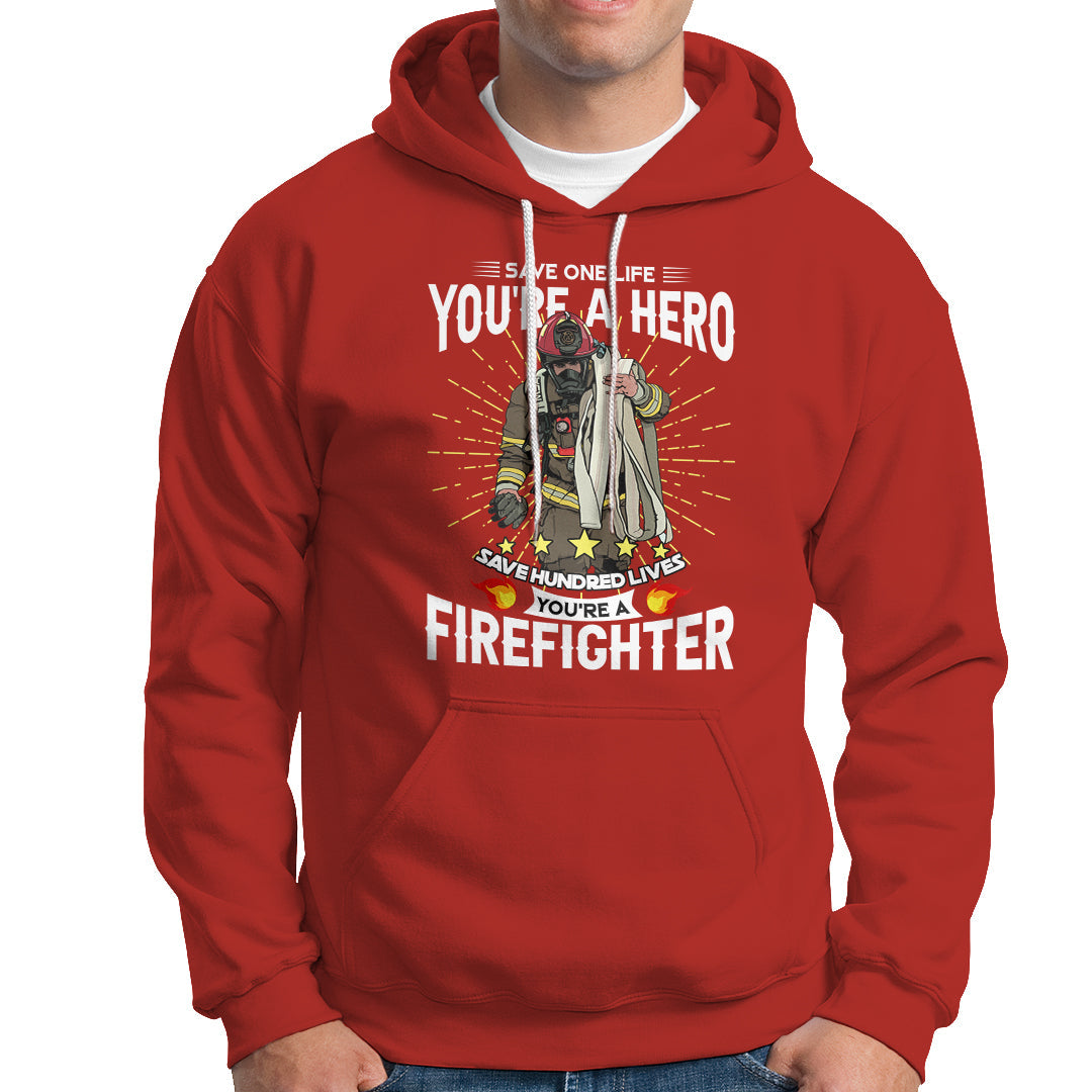 Save Hundred Lives You are Firefighter Hoodie - Wonder Print Shop