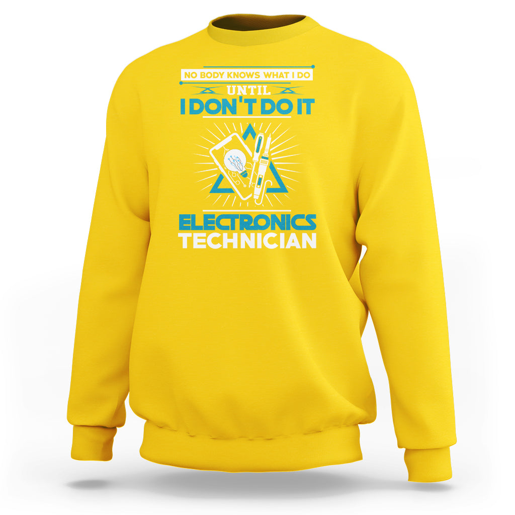 Electronic Technician Sweatshirt No Body What I Do Until I Dont Do It - Wonder Print Shop