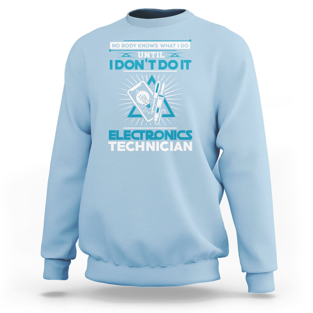 Electronic Technician Sweatshirt No Body What I Do Until I Dont Do It - Wonder Print Shop