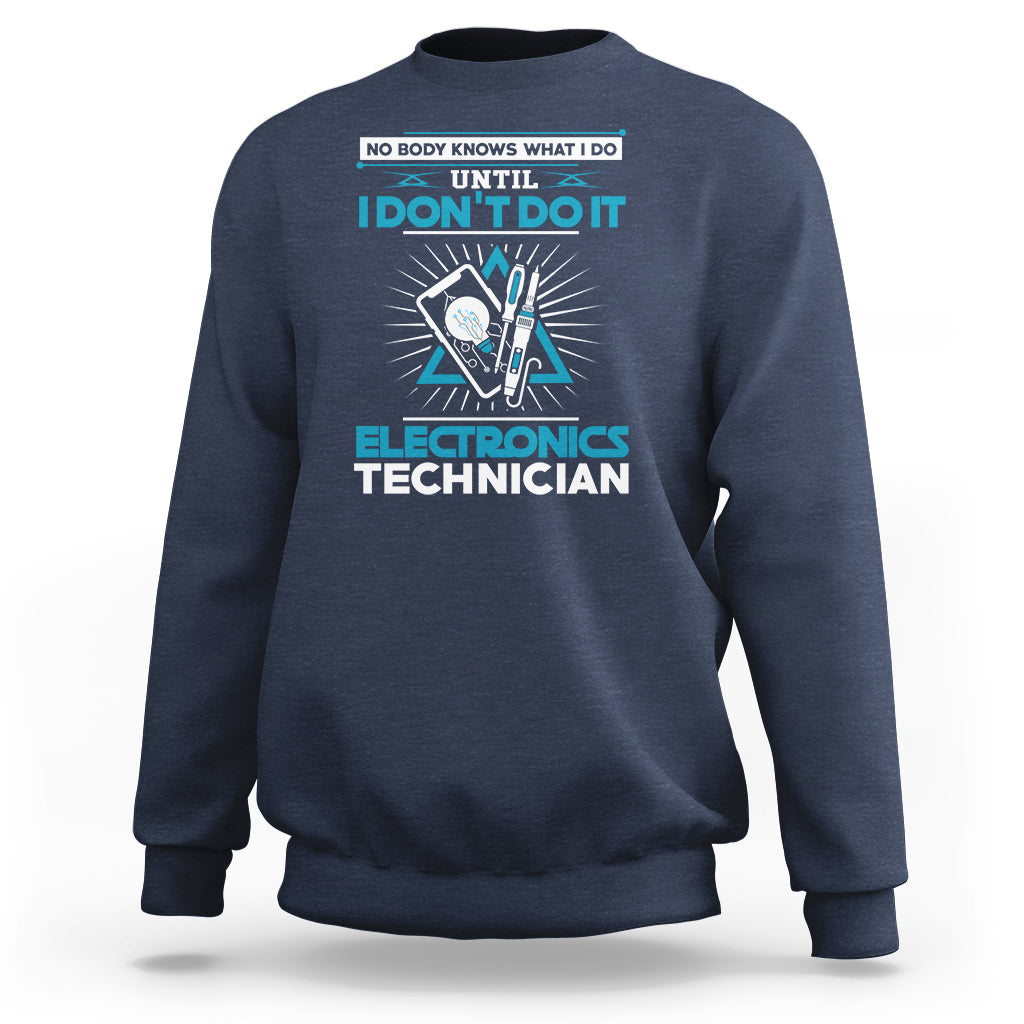 Electronic Technician Sweatshirt No Body What I Do Until I Dont Do It - Wonder Print Shop