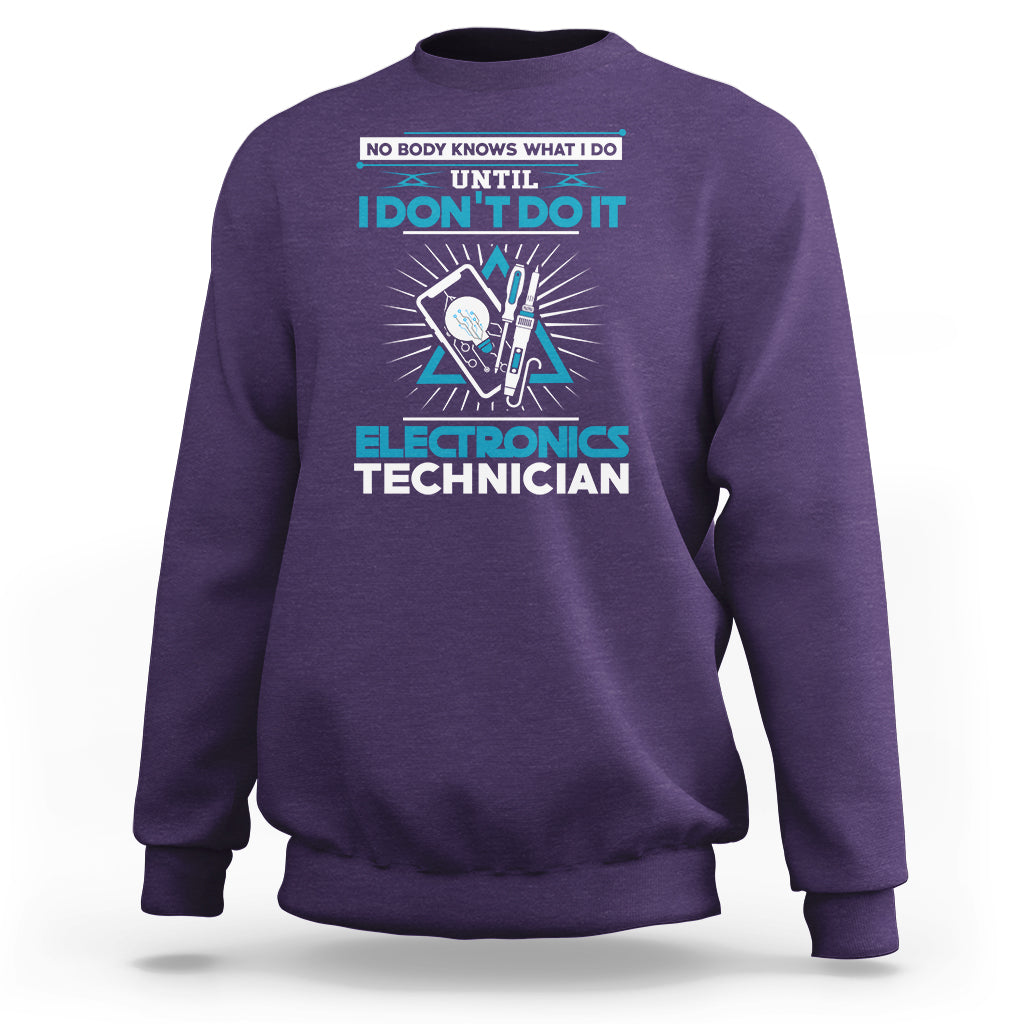 Electronic Technician Sweatshirt No Body What I Do Until I Dont Do It - Wonder Print Shop