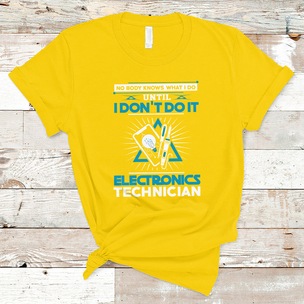Electronic Technician T Shirt No Body What I Do Until I Dont Do It - Wonder Print Shop