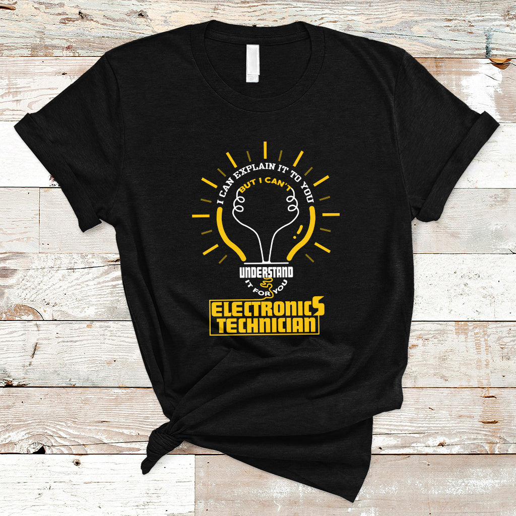 Electronic Technician T Shirt I Can Explain It To You But I Cant Understand It For You - Wonder Print Shop