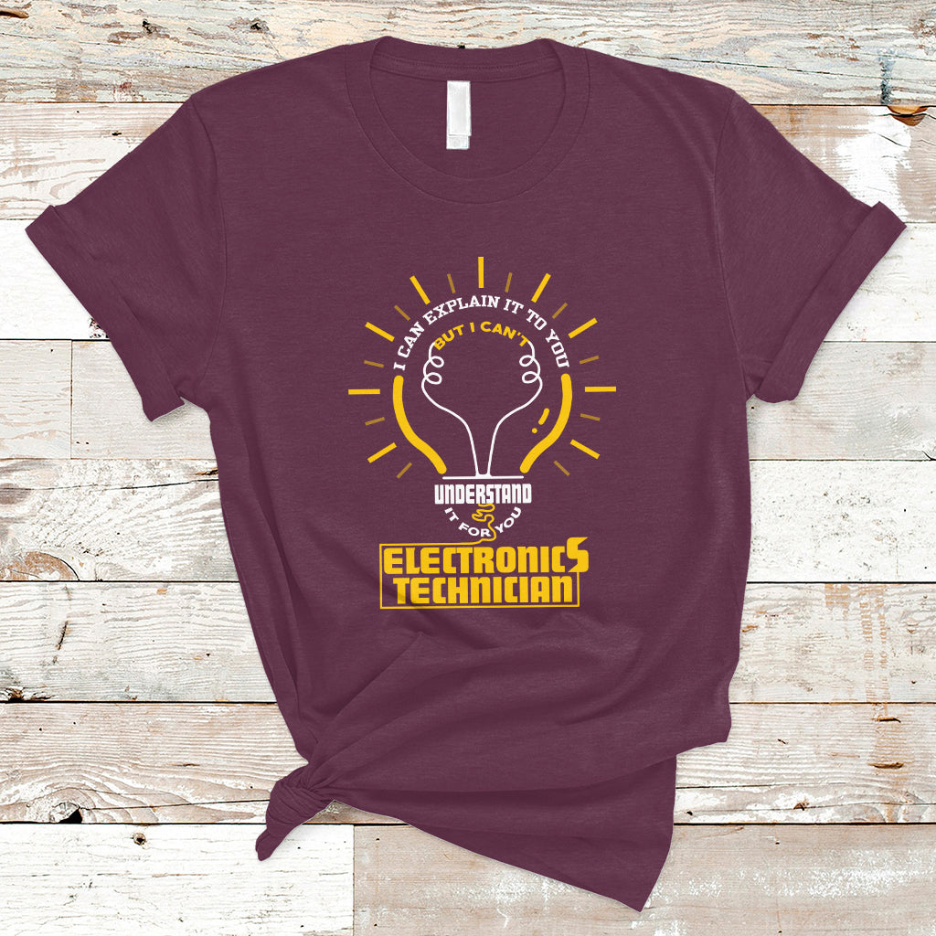 Electronic Technician T Shirt I Can Explain It To You But I Cant Understand It For You - Wonder Print Shop