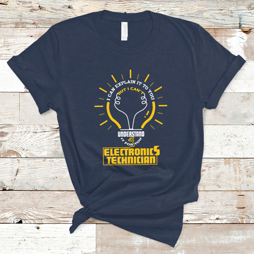Electronic Technician T Shirt I Can Explain It To You But I Cant Understand It For You - Wonder Print Shop