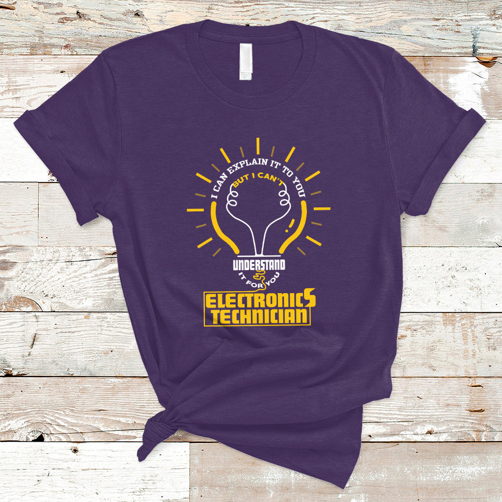 Electronic Technician T Shirt I Can Explain It To You But I Cant Understand It For You - Wonder Print Shop