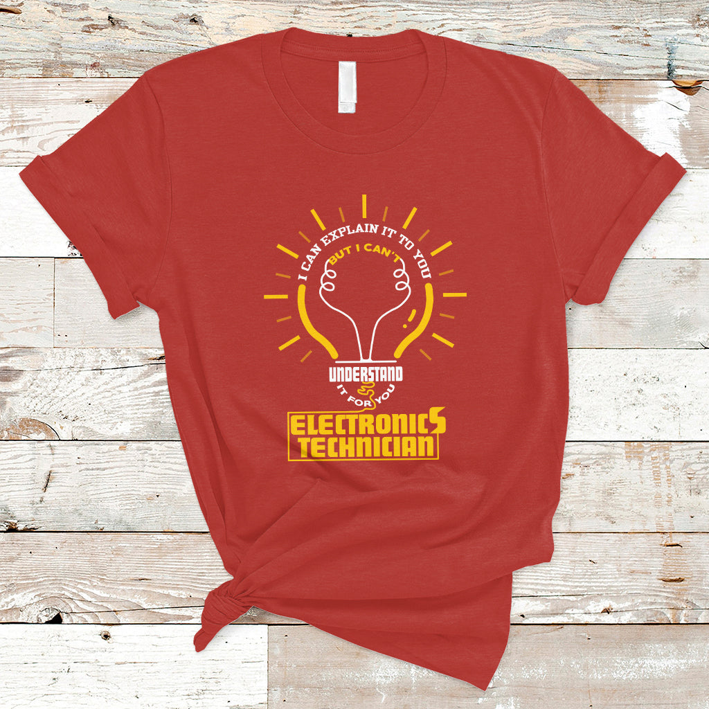 Electronic Technician T Shirt I Can Explain It To You But I Cant Understand It For You - Wonder Print Shop
