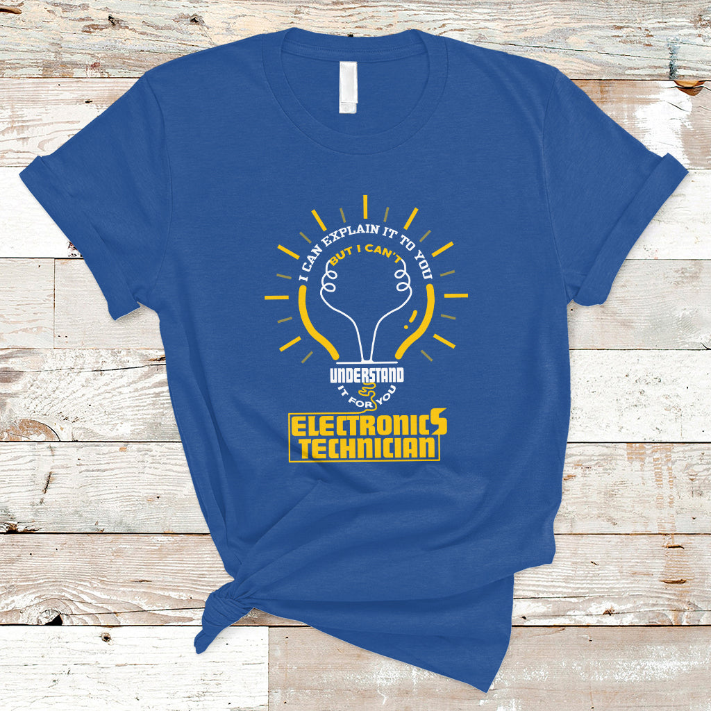 Electronic Technician T Shirt I Can Explain It To You But I Cant Understand It For You - Wonder Print Shop