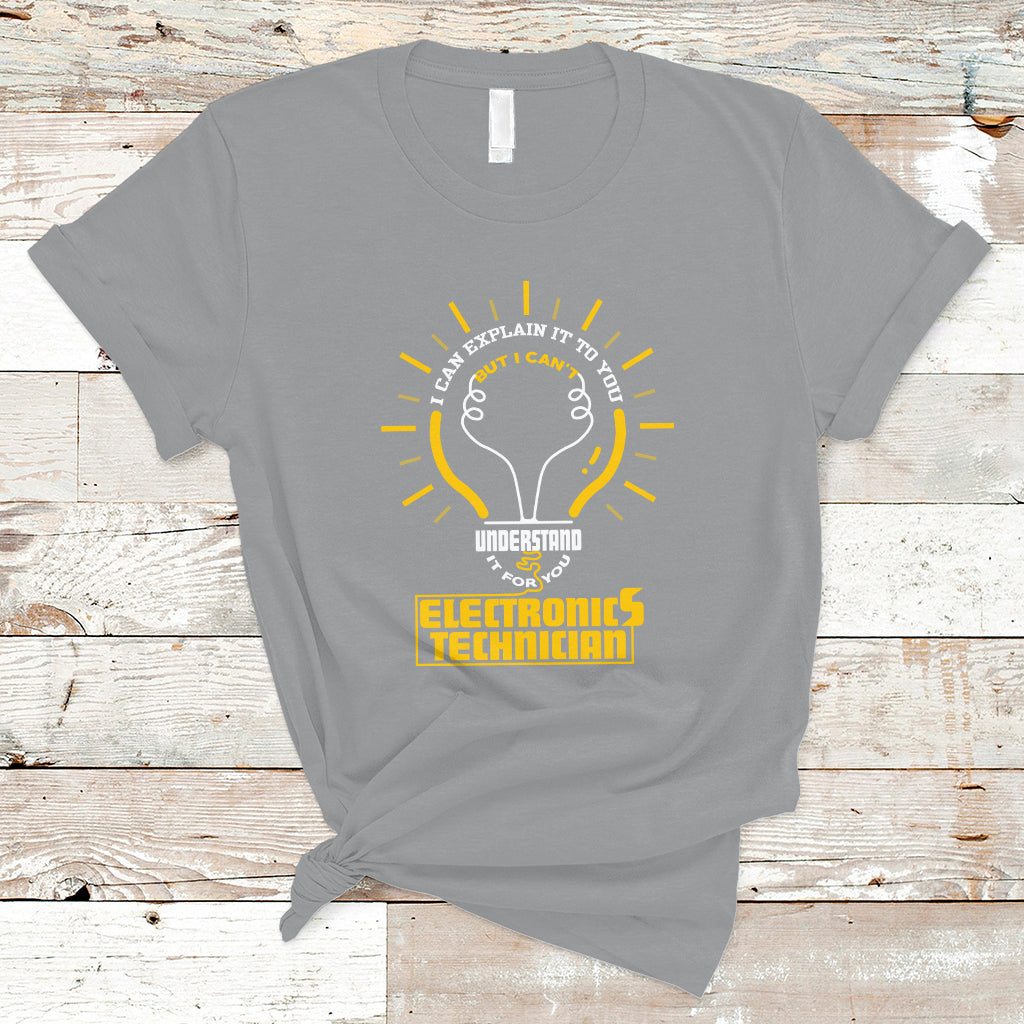 Electronic Technician T Shirt I Can Explain It To You But I Cant Understand It For You - Wonder Print Shop
