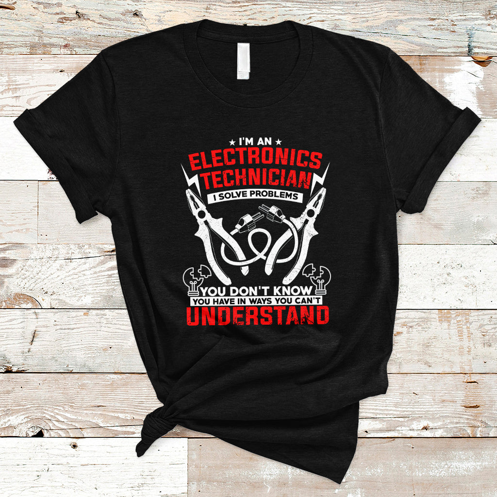 Im an Electronic Technician T Shirt I Solve Problems - Wonder Print Shop