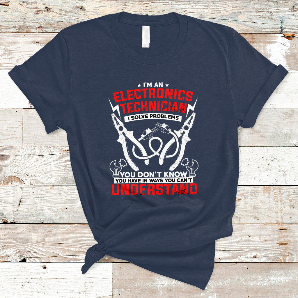 Im an Electronic Technician T Shirt I Solve Problems - Wonder Print Shop