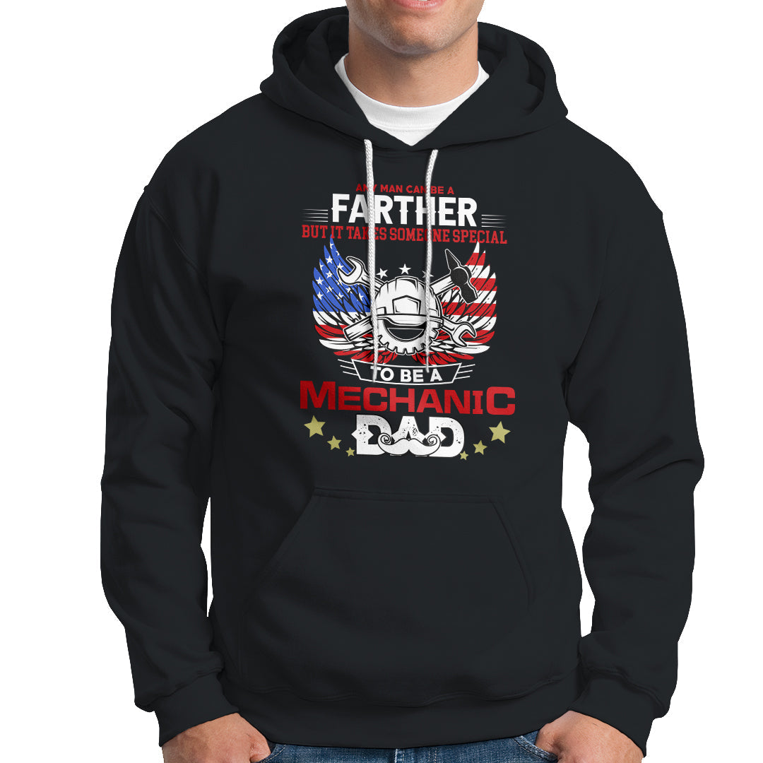 Any Man Can Be A Farther, To Be A Mechanic DAD Hoodie - Wonder Print Shop