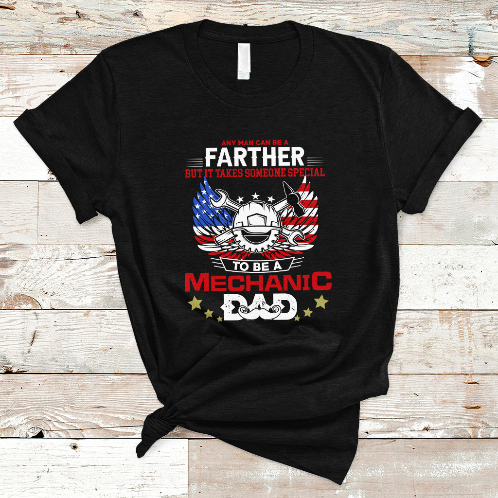Any Man Can Be A Farther, To Be A Mechanic DAD T Shirt - Wonder Print Shop