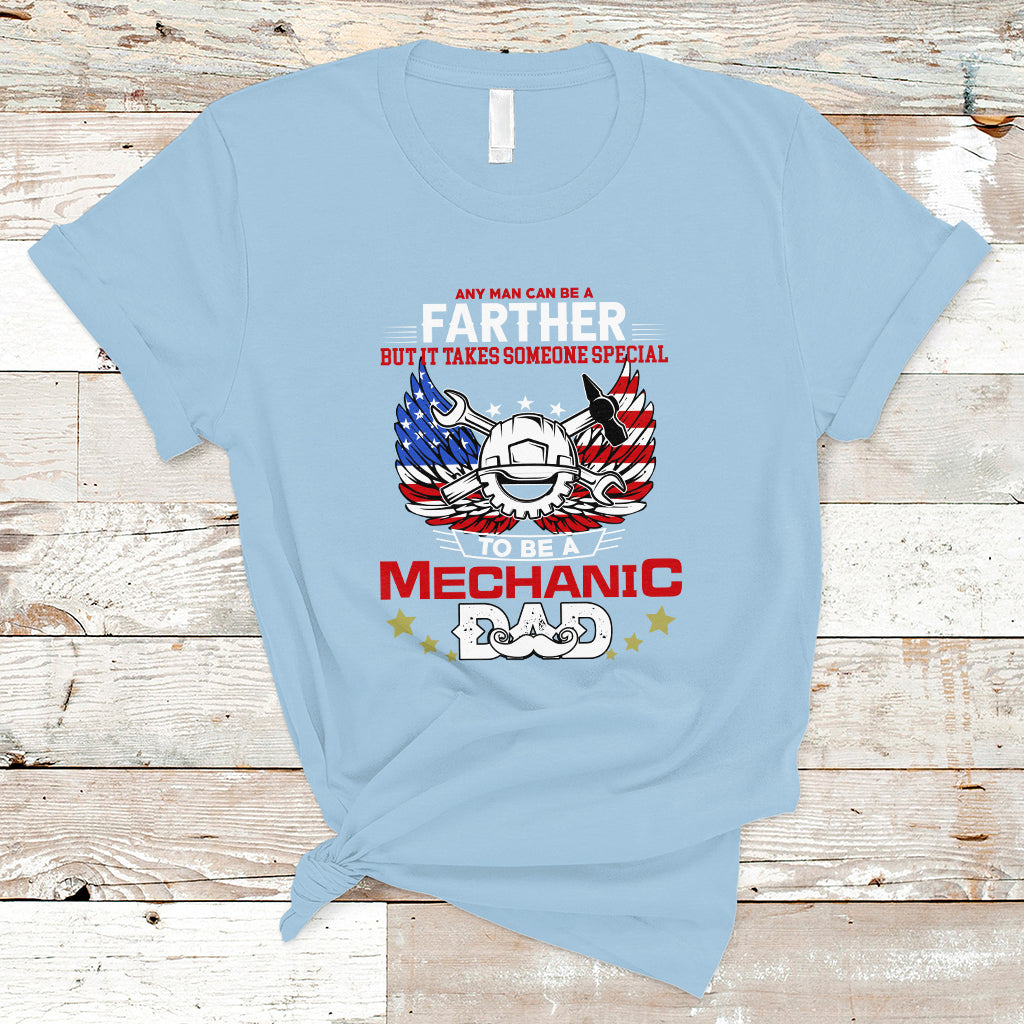 Any Man Can Be A Farther, To Be A Mechanic DAD T Shirt - Wonder Print Shop