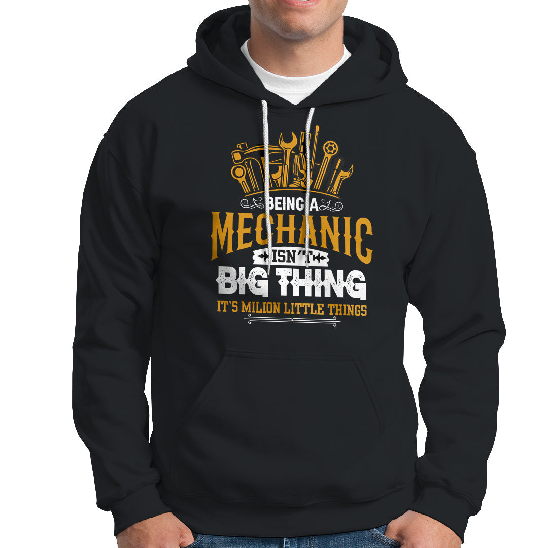 Being A Mechaic Hoodie Isnt Big Thing Its Milion Little Things - Wonder Print Shop