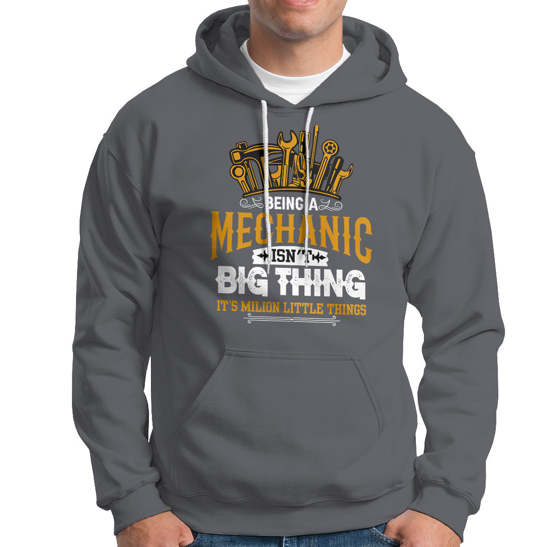 Being A Mechaic Hoodie Isnt Big Thing Its Milion Little Things - Wonder Print Shop