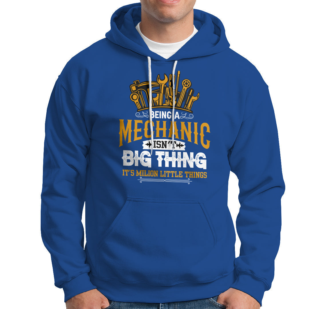 Being A Mechaic Hoodie Isnt Big Thing Its Milion Little Things - Wonder Print Shop