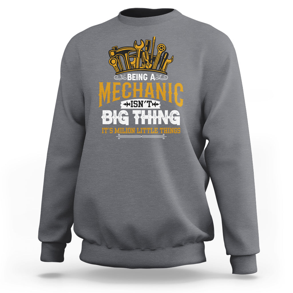 Being A Mechaic Sweatshirt Isnt Big Thing Its Milion Little Things - Wonder Print Shop