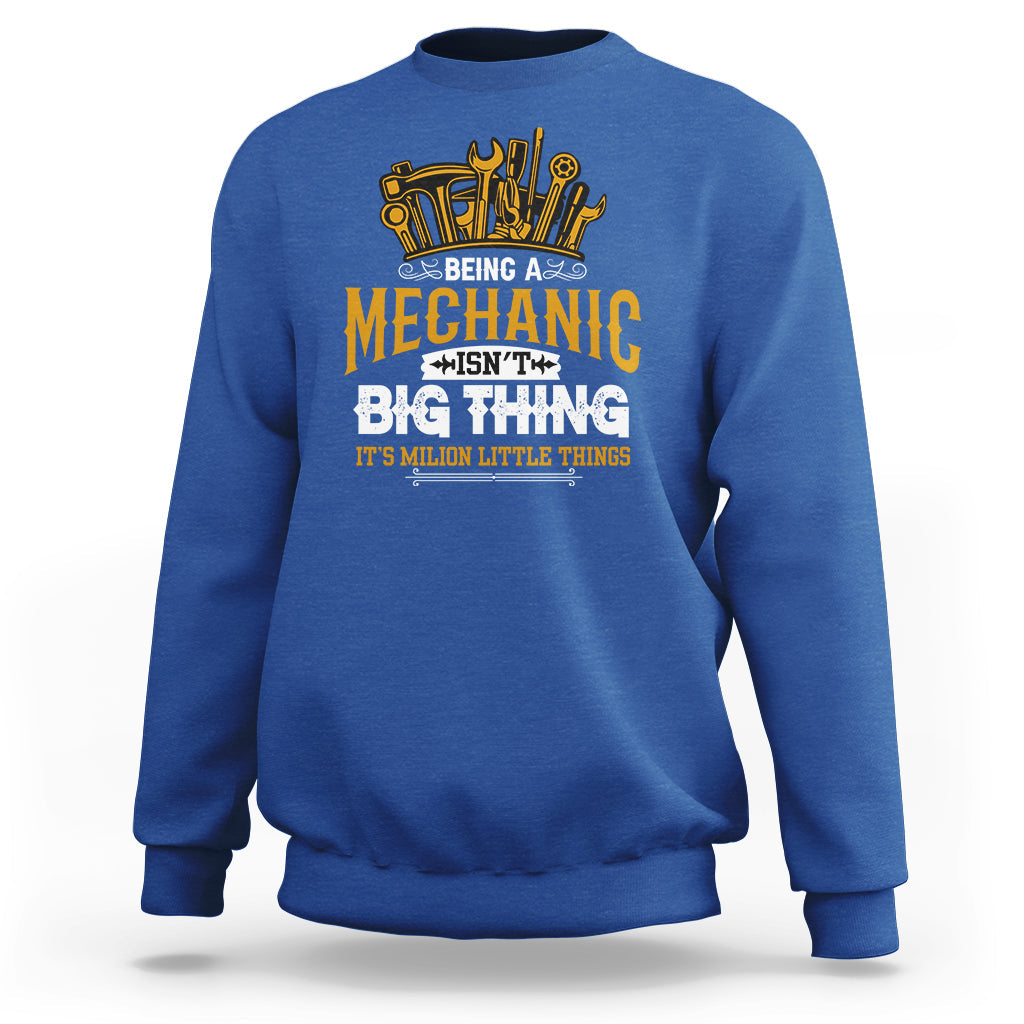 Being A Mechaic Sweatshirt Isnt Big Thing Its Milion Little Things - Wonder Print Shop