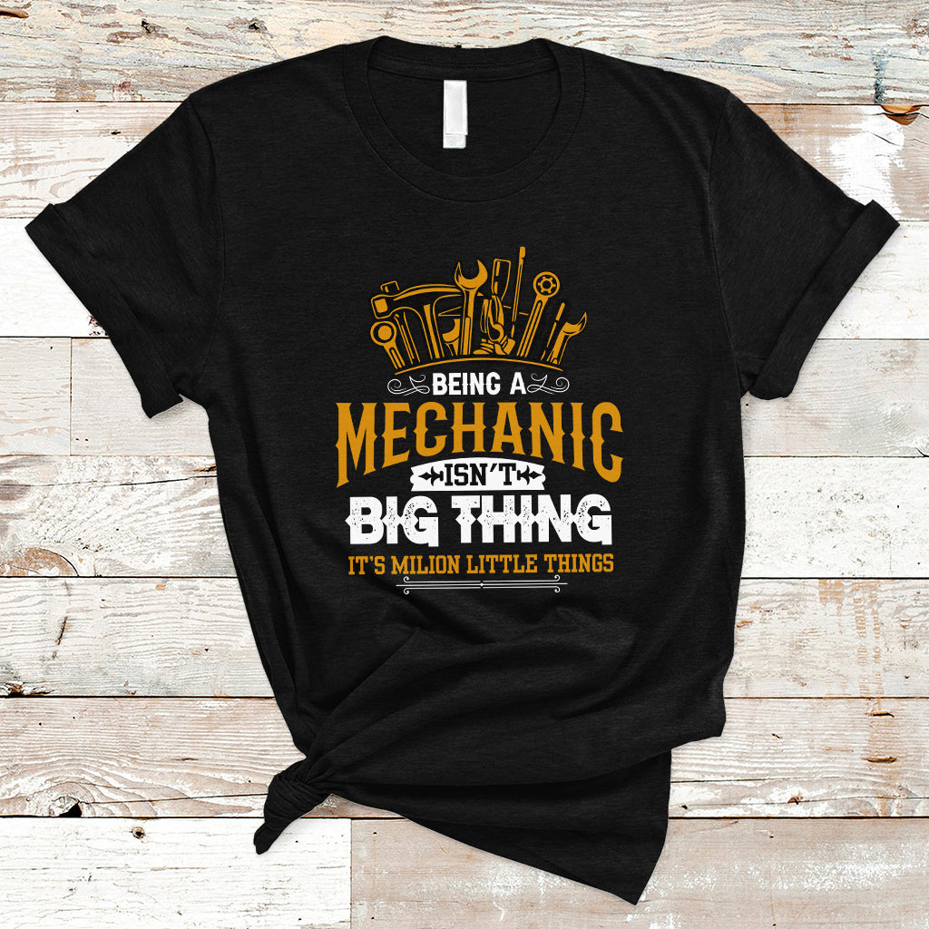 Being A Mechaic T Shirt Isnt Big Thing Its Milion Little Things - Wonder Print Shop