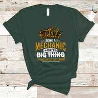 Being A Mechaic T Shirt Isnt Big Thing Its Milion Little Things - Wonder Print Shop