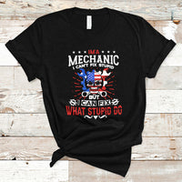 Im a Mechanic T Shirt I cant fix Stupid But I Can Fix Stupid Do - Wonder Print Shop