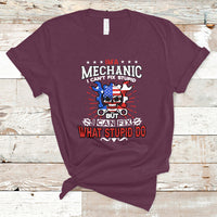 Im a Mechanic T Shirt I cant fix Stupid But I Can Fix Stupid Do - Wonder Print Shop