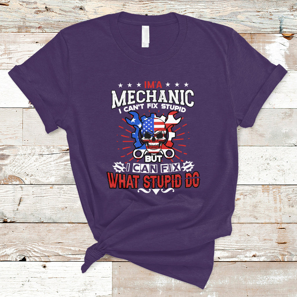 Im a Mechanic T Shirt I cant fix Stupid But I Can Fix Stupid Do - Wonder Print Shop
