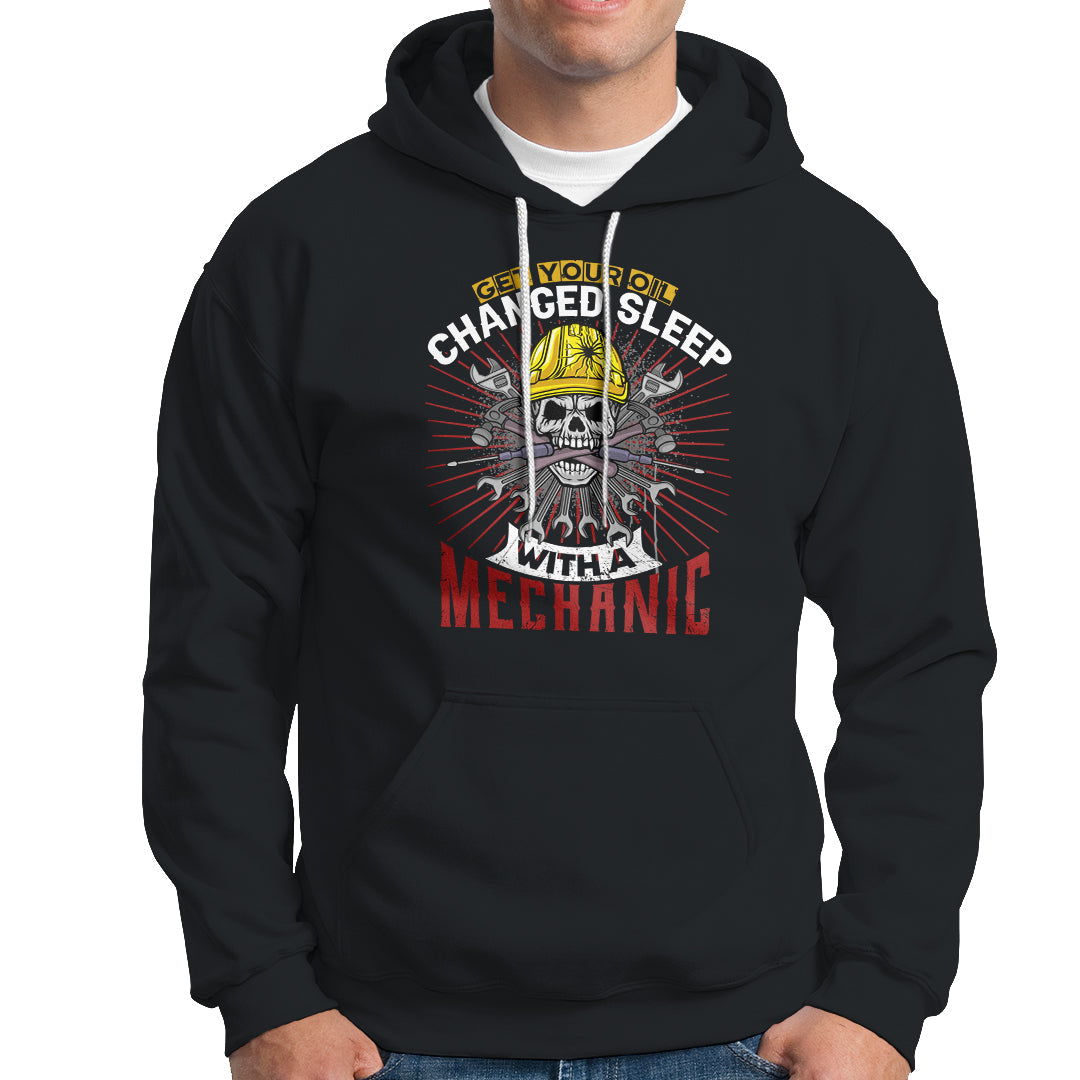 Get Your Oil Changed Sleep With A Mechanic Hoodie - Wonder Print Shop