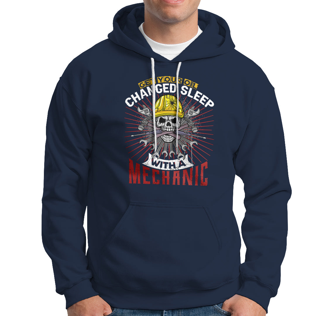 Get Your Oil Changed Sleep With A Mechanic Hoodie - Wonder Print Shop