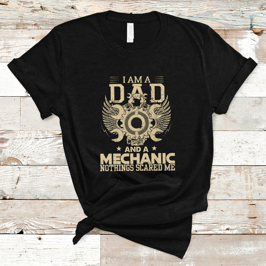 Mechanic Dad T Shirt Nothings Scared Me - Wonder Print Shop