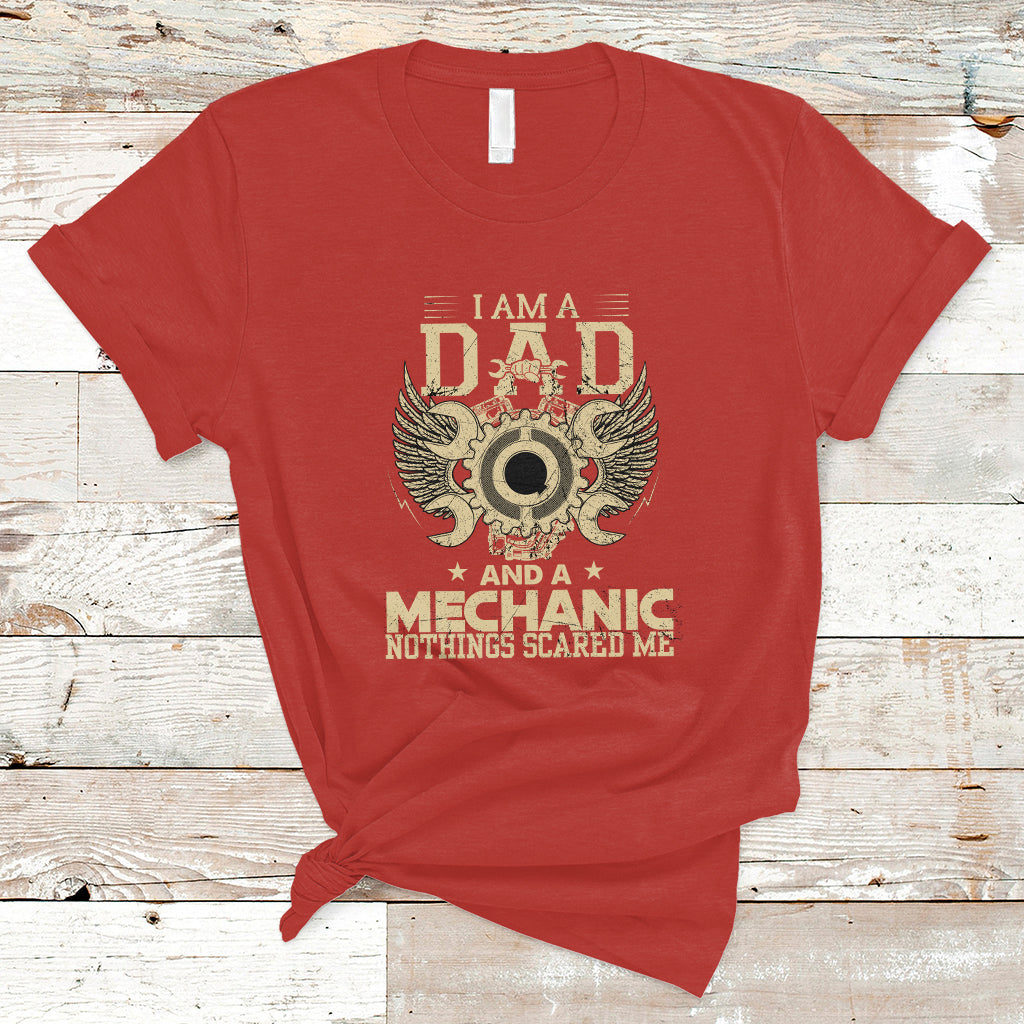 Mechanic Dad T Shirt Nothings Scared Me - Wonder Print Shop