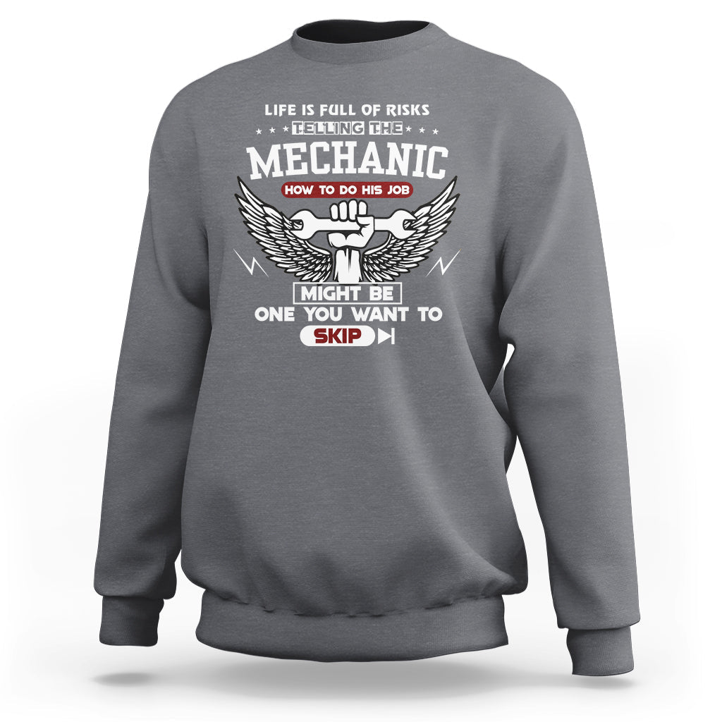 Life Is Full Of Risks Telling The Mechanic Sweatshirt - Wonder Print Shop