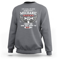 Life Is Full Of Risks Telling The Mechanic Sweatshirt - Wonder Print Shop