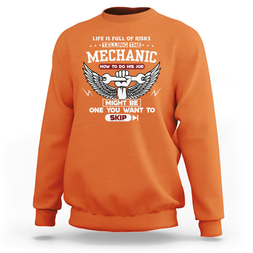 Life Is Full Of Risks Telling The Mechanic Sweatshirt - Wonder Print Shop
