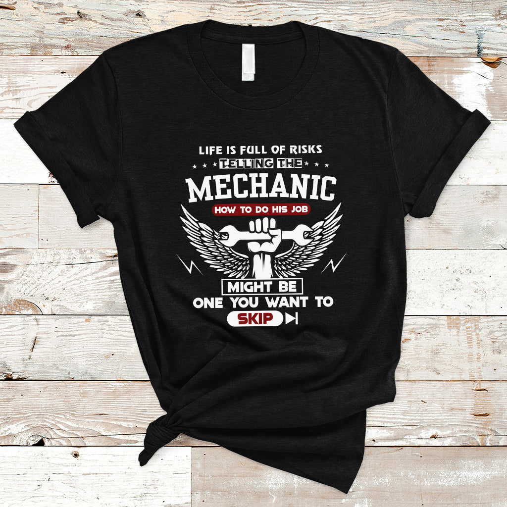 Life Is Full Of Risks Telling The Mechanic T Shirt - Wonder Print Shop