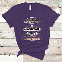 Im an Assistant Accountant T Shirt Not A Magician But I Can See Why You Might Be Confused - Wonder Print Shop