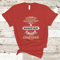 Im an Assistant Accountant T Shirt Not A Magician But I Can See Why You Might Be Confused - Wonder Print Shop