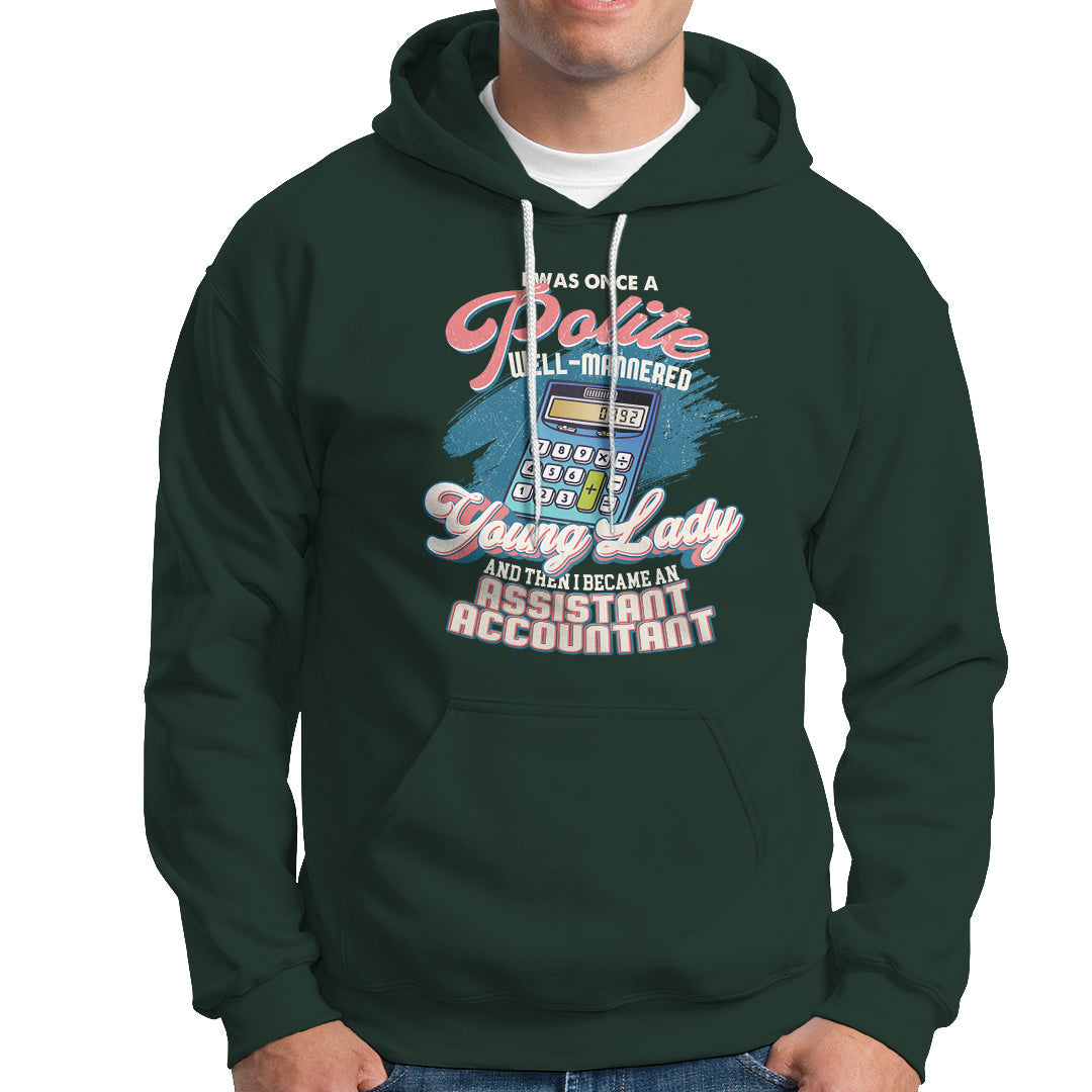 Assistant Accountant Hoodie I Was Once A Polite Well-Mannered Young Lady - Wonder Print Shop