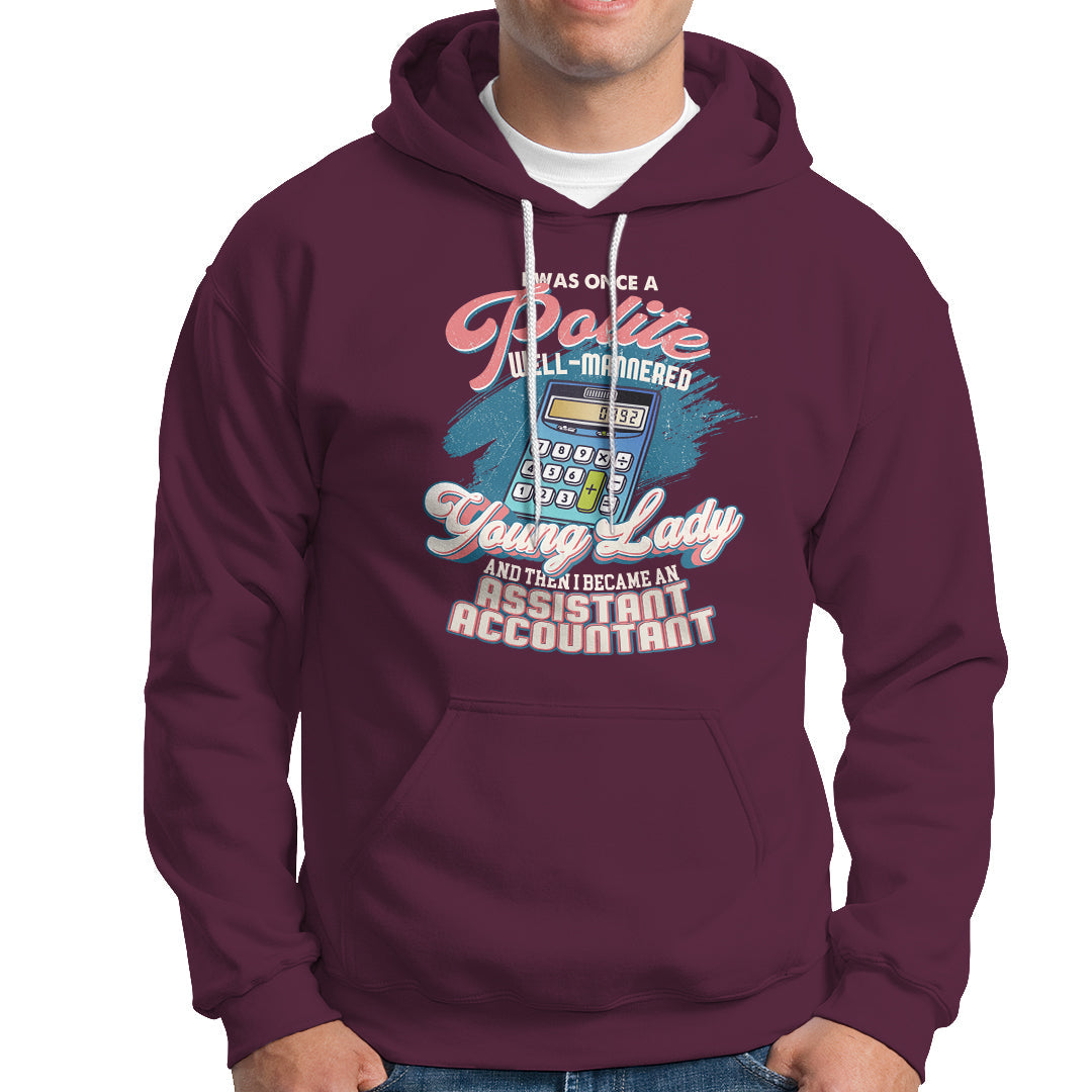 Assistant Accountant Hoodie I Was Once A Polite Well-Mannered Young Lady - Wonder Print Shop
