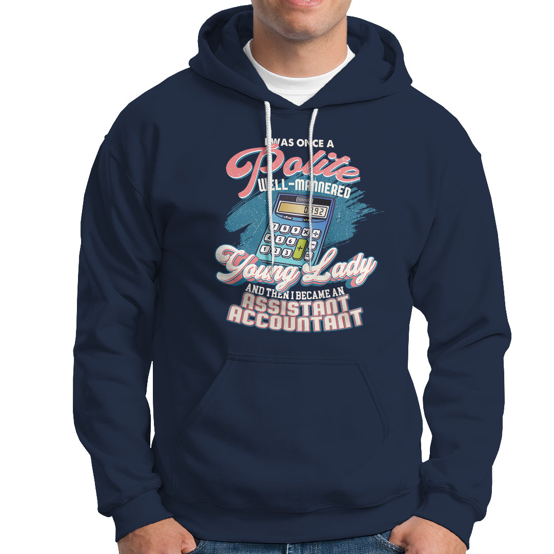 Assistant Accountant Hoodie I Was Once A Polite Well-Mannered Young Lady - Wonder Print Shop